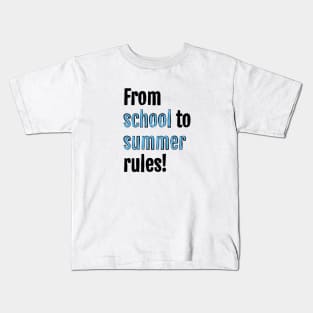 From school to summer rules! Kids T-Shirt